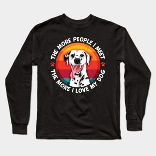 Dalmatian The More People I Meet The More I Love My Dog Long Sleeve T-Shirt